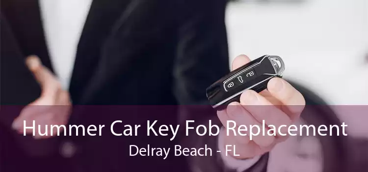 Hummer Car Key Fob Replacement Delray Beach - FL