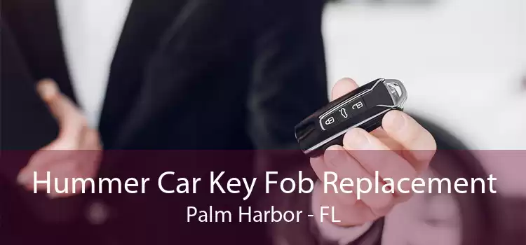 Hummer Car Key Fob Replacement Palm Harbor - FL