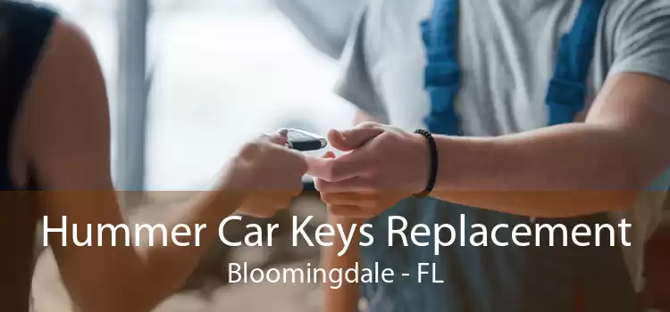 Hummer Car Keys Replacement Bloomingdale - FL