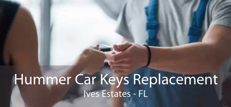 Hummer Car Keys Replacement Ives Estates - FL
