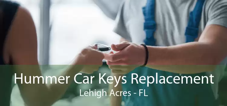 Hummer Car Keys Replacement Lehigh Acres - FL