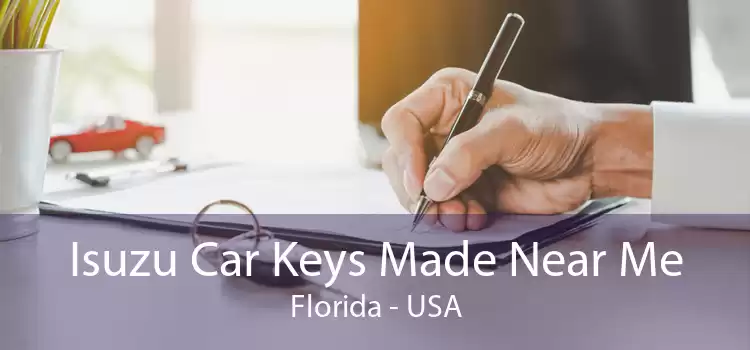 Isuzu Car Keys Made Near Me Florida - USA