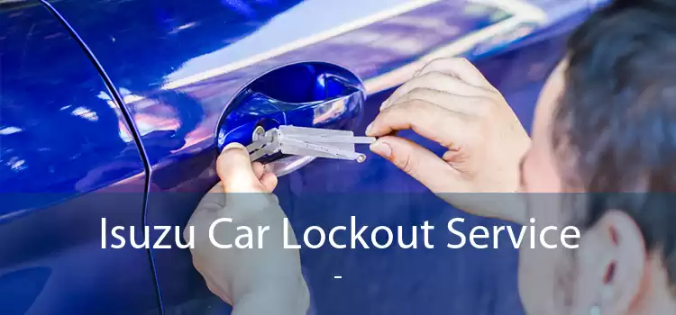 Isuzu Car Lockout Service  - 