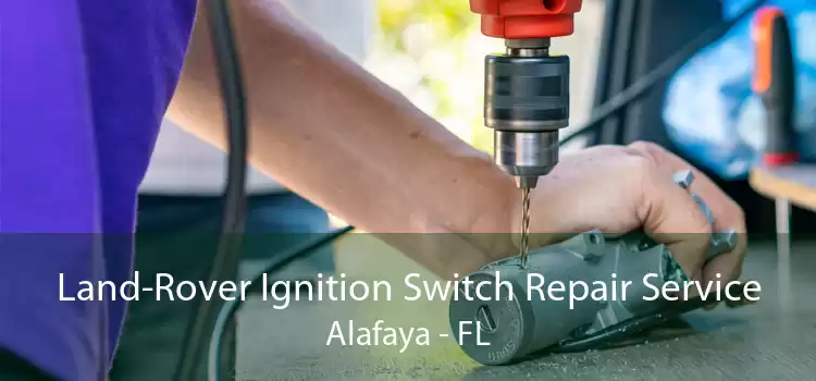 Land-Rover Ignition Switch Repair Service Alafaya - FL