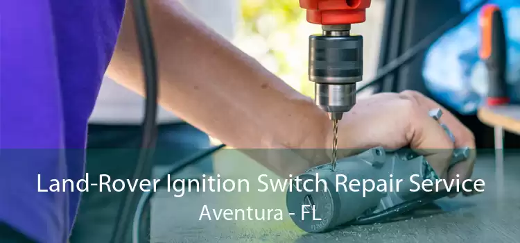 Land-Rover Ignition Switch Repair Service Aventura - FL