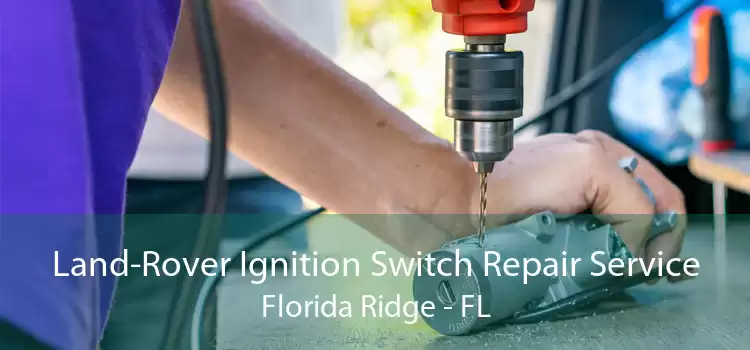 Land-Rover Ignition Switch Repair Service Florida Ridge - FL
