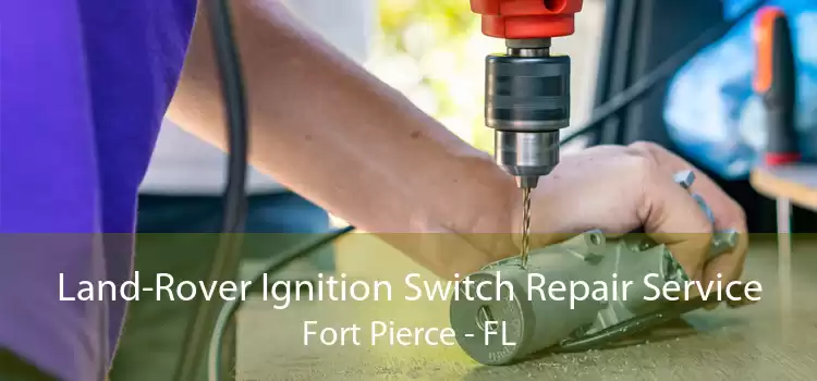 Land-Rover Ignition Switch Repair Service Fort Pierce - FL