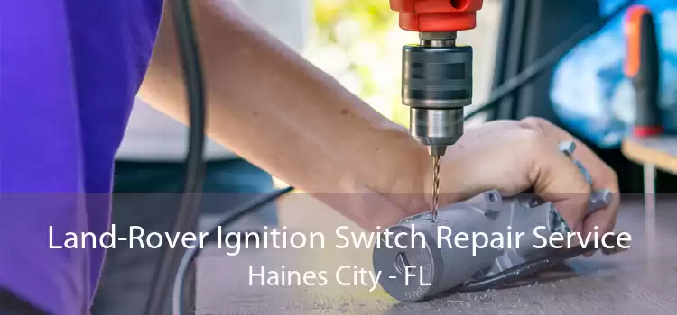 Land-Rover Ignition Switch Repair Service Haines City - FL