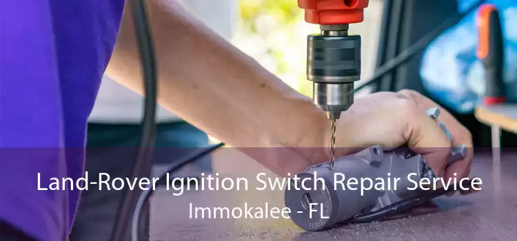 Land-Rover Ignition Switch Repair Service Immokalee - FL