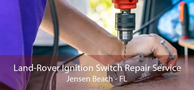 Land-Rover Ignition Switch Repair Service Jensen Beach - FL