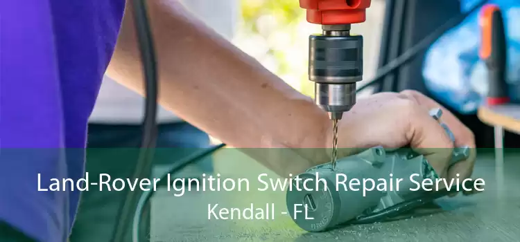 Land-Rover Ignition Switch Repair Service Kendall - FL