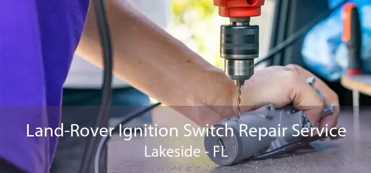Land-Rover Ignition Switch Repair Service Lakeside - FL