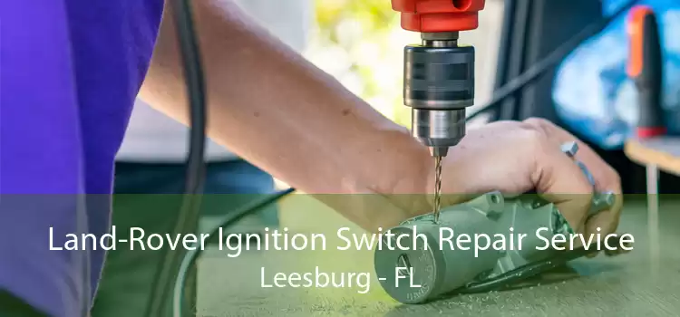 Land-Rover Ignition Switch Repair Service Leesburg - FL