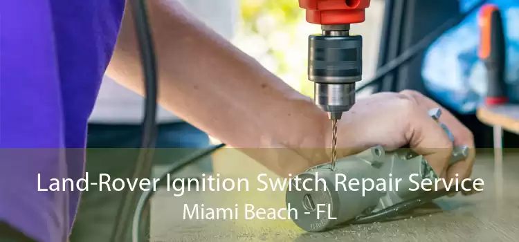 Land-Rover Ignition Switch Repair Service Miami Beach - FL