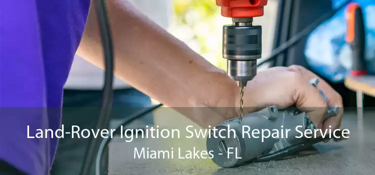 Land-Rover Ignition Switch Repair Service Miami Lakes - FL