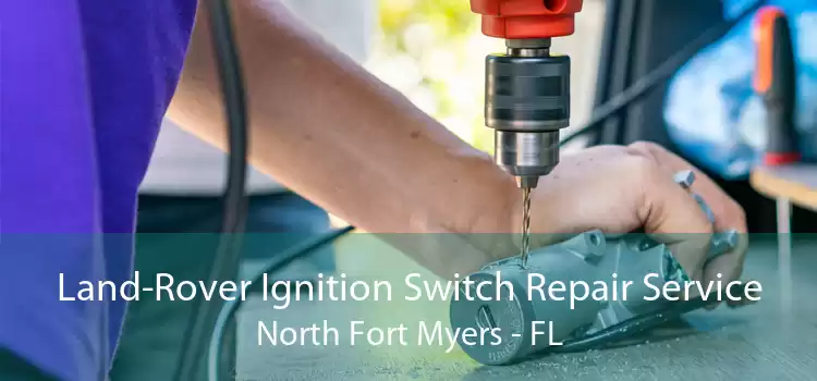 Land-Rover Ignition Switch Repair Service North Fort Myers - FL
