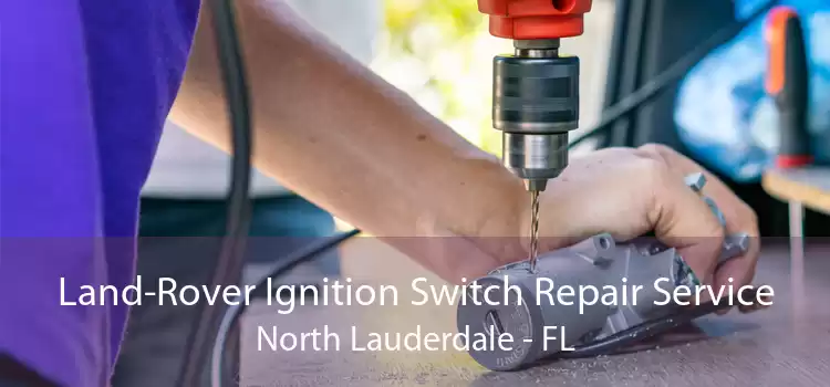 Land-Rover Ignition Switch Repair Service North Lauderdale - FL