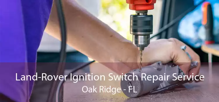 Land-Rover Ignition Switch Repair Service Oak Ridge - FL