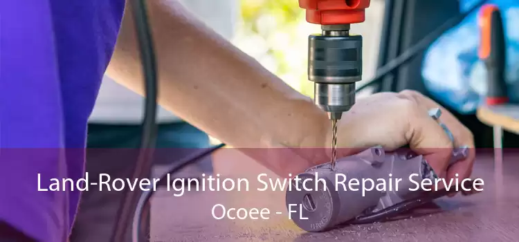 Land-Rover Ignition Switch Repair Service Ocoee - FL