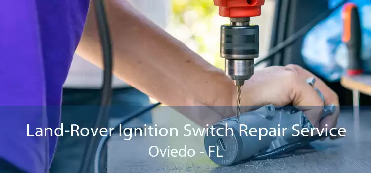 Land-Rover Ignition Switch Repair Service Oviedo - FL