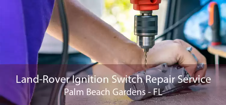 Land-Rover Ignition Switch Repair Service Palm Beach Gardens - FL