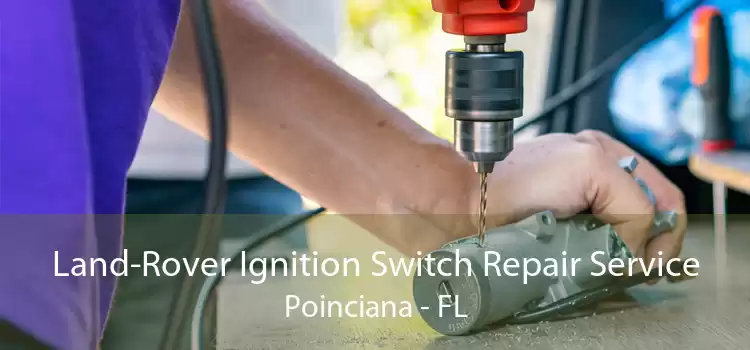 Land-Rover Ignition Switch Repair Service Poinciana - FL
