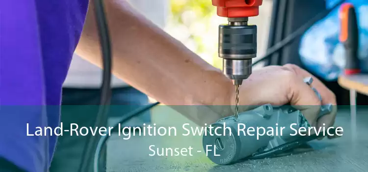 Land-Rover Ignition Switch Repair Service Sunset - FL