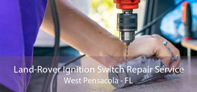 Land-Rover Ignition Switch Repair Service West Pensacola - FL