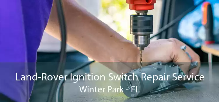Land-Rover Ignition Switch Repair Service Winter Park - FL