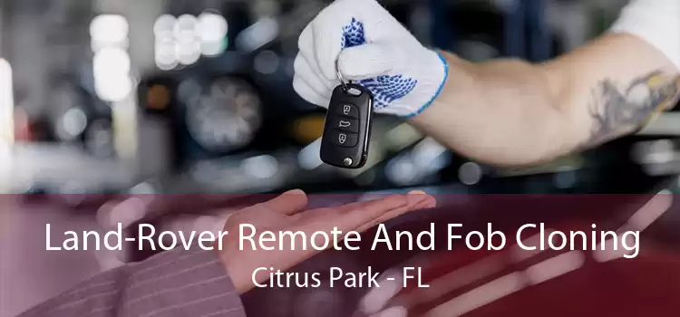 Land-Rover Remote And Fob Cloning Citrus Park - FL