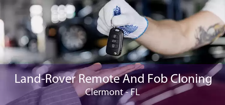 Land-Rover Remote And Fob Cloning Clermont - FL