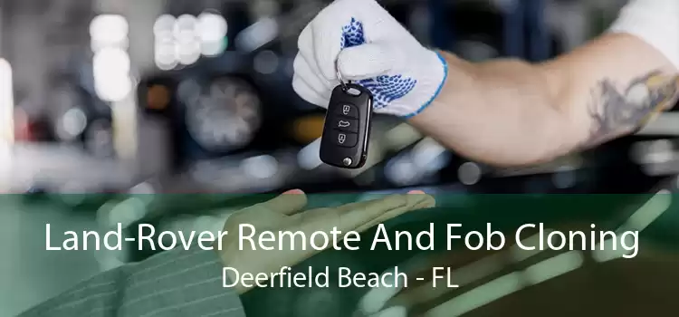 Land-Rover Remote And Fob Cloning Deerfield Beach - FL
