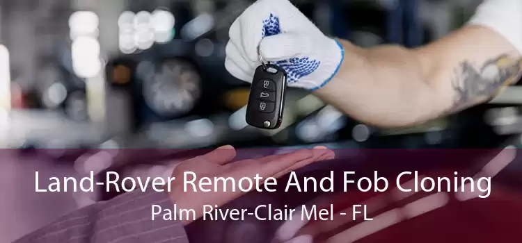 Land-Rover Remote And Fob Cloning Palm River-Clair Mel - FL