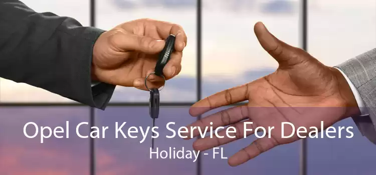 Opel Car Keys Service For Dealers Holiday - FL