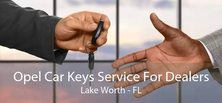 Opel Car Keys Service For Dealers Lake Worth - FL