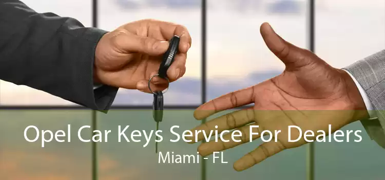Opel Car Keys Service For Dealers Miami - FL