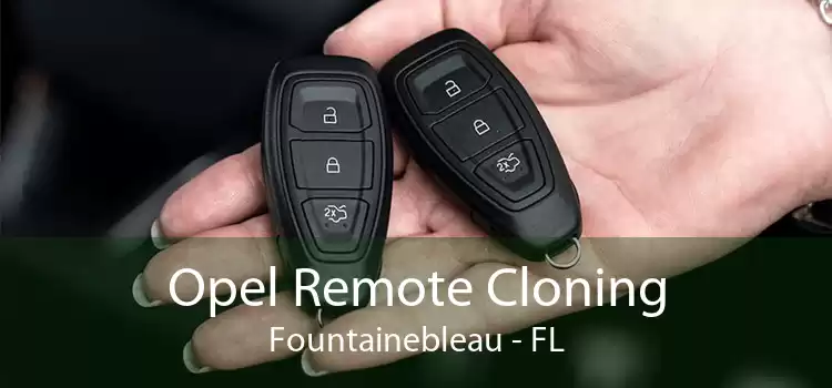 Opel Remote Cloning Fountainebleau - FL