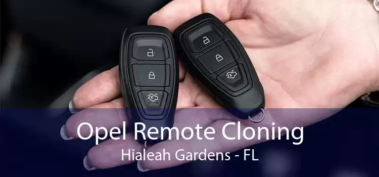 Opel Remote Cloning Hialeah Gardens - FL