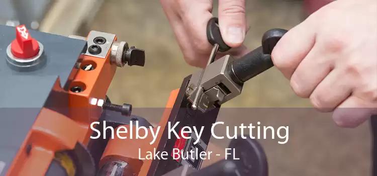 Shelby Key Cutting Lake Butler - FL