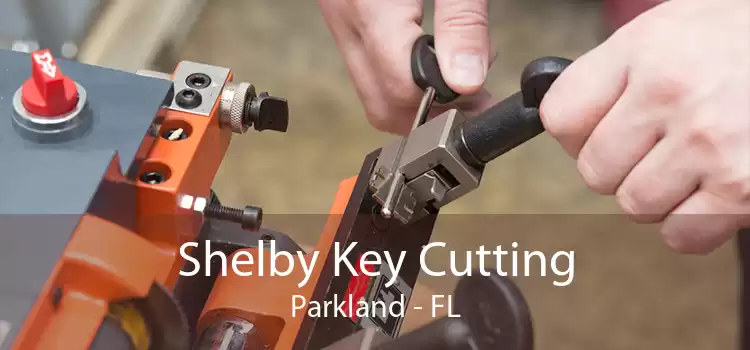 Shelby Key Cutting Parkland - FL