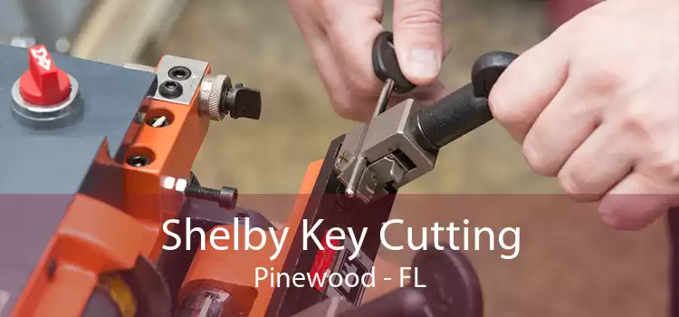 Shelby Key Cutting Pinewood - FL