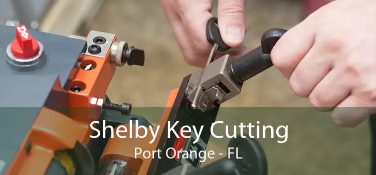 Shelby Key Cutting Port Orange - FL