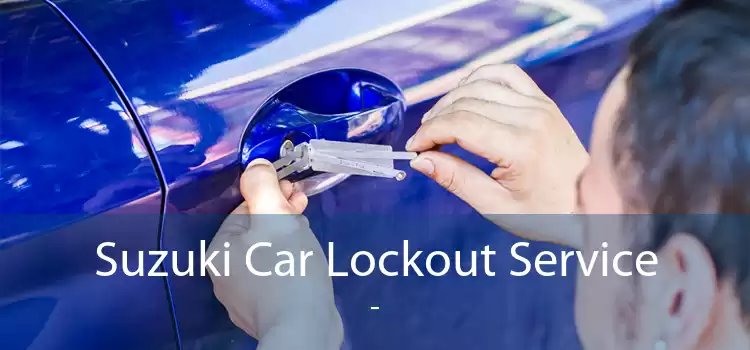 Suzuki Car Lockout Service  - 