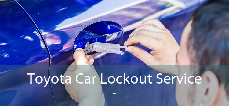 Toyota Car Lockout Service  - 