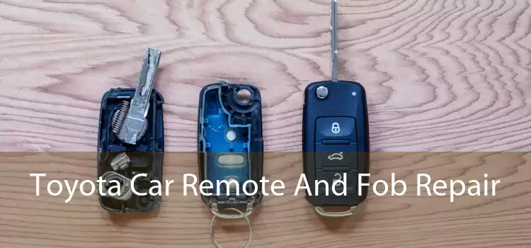 Toyota Car Remote And Fob Repair 